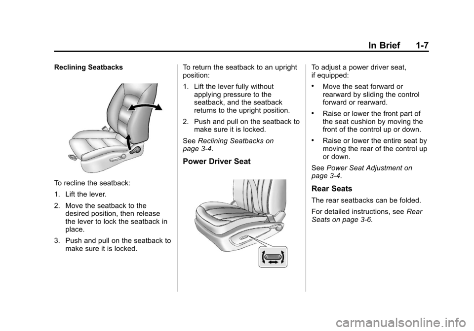 CHEVROLET CRUZE 2013 1.G User Guide Black plate (7,1)Chevrolet Cruze Owner Manual - 2013 - crc - 10/16/12
In Brief 1-7
Reclining Seatbacks
To recline the seatback:
1. Lift the lever.
2. Move the seatback to thedesired position, then rel