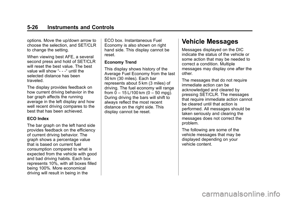 CHEVROLET CRUZE 2013 1.G Owners Manual Black plate (26,1)Chevrolet Cruze Owner Manual - 2013 - crc - 10/16/12
5-26 Instruments and Controls
options. Move the up/down arrow to
choose the selection, and SET/CLR
to change the setting.
When vi