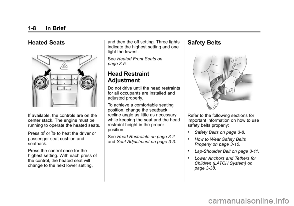CHEVROLET CRUZE 2013 1.G Owners Manual Black plate (8,1)Chevrolet Cruze Owner Manual - 2013 - crc - 10/16/12
1-8 In Brief
Heated Seats
If available, the controls are on the
center stack. The engine must be
running to operate the heated sea