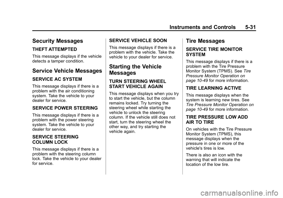 CHEVROLET CRUZE 2013 1.G Owners Manual Black plate (31,1)Chevrolet Cruze Owner Manual - 2013 - crc - 10/16/12
Instruments and Controls 5-31
Security Messages
THEFT ATTEMPTED
This message displays if the vehicle
detects a tamper condition.

