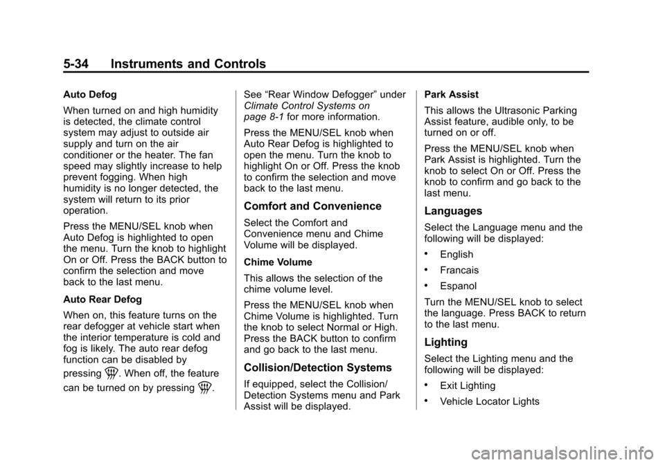 CHEVROLET CRUZE 2013 1.G Owners Manual Black plate (34,1)Chevrolet Cruze Owner Manual - 2013 - crc - 10/16/12
5-34 Instruments and Controls
Auto Defog
When turned on and high humidity
is detected, the climate control
system may adjust to o