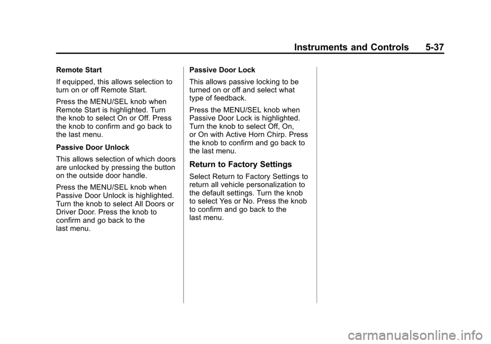 CHEVROLET CRUZE 2013 1.G Owners Manual Black plate (37,1)Chevrolet Cruze Owner Manual - 2013 - crc - 10/16/12
Instruments and Controls 5-37
Remote Start
If equipped, this allows selection to
turn on or off Remote Start.
Press the MENU/SEL 