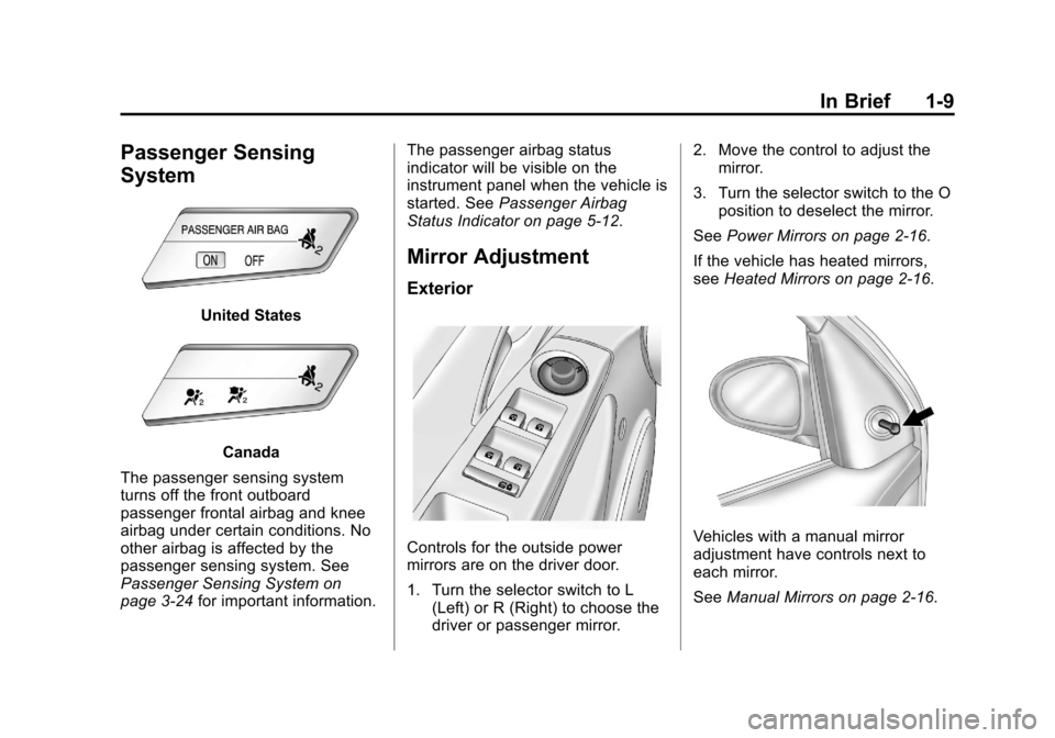 CHEVROLET CRUZE 2013 1.G User Guide Black plate (9,1)Chevrolet Cruze Owner Manual - 2013 - crc - 10/16/12
In Brief 1-9
Passenger Sensing
System
United States
Canada
The passenger sensing system
turns off the front outboard
passenger fro