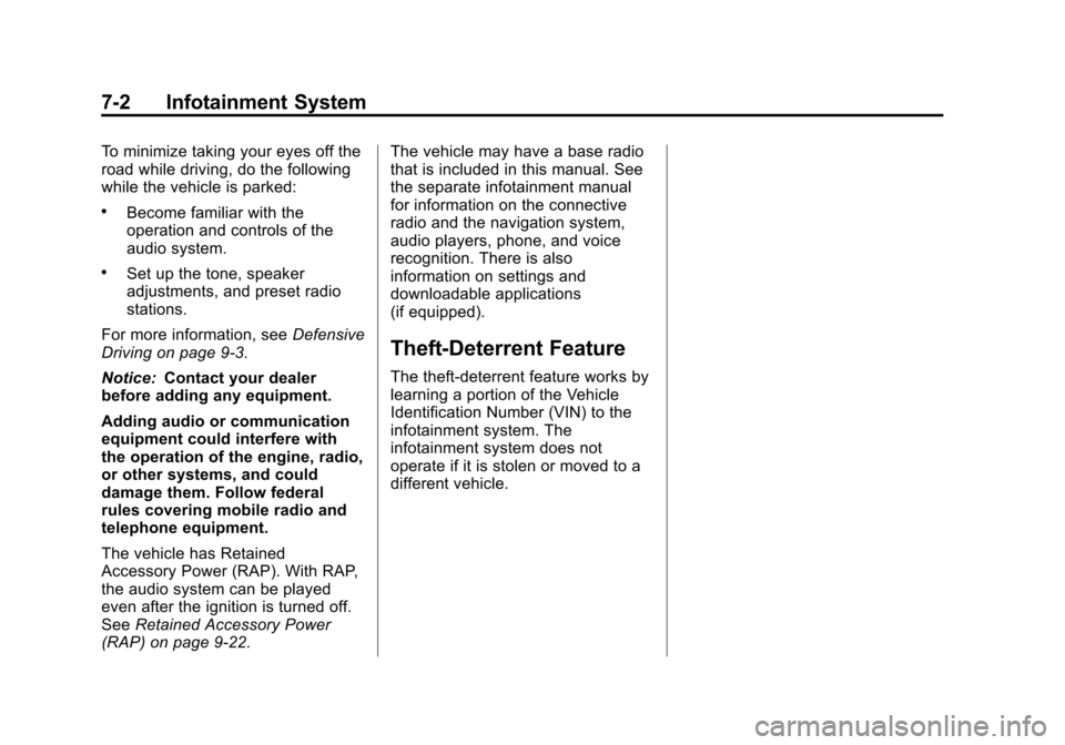 CHEVROLET CRUZE 2013 1.G Owners Manual Black plate (2,1)Chevrolet Cruze Owner Manual - 2013 - crc - 10/16/12
7-2 Infotainment System
To minimize taking your eyes off the
road while driving, do the following
while the vehicle is parked:
.Be