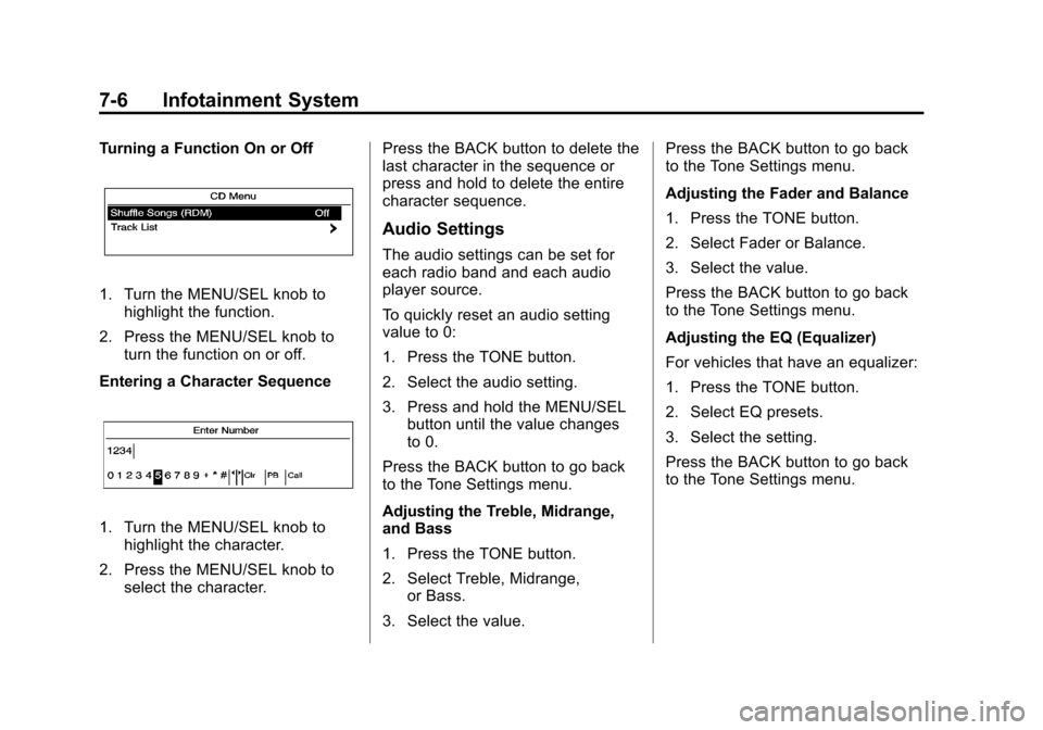 CHEVROLET CRUZE 2013 1.G Owners Manual Black plate (6,1)Chevrolet Cruze Owner Manual - 2013 - crc - 10/16/12
7-6 Infotainment System
Turning a Function On or Off
1. Turn the MENU/SEL knob tohighlight the function.
2. Press the MENU/SEL kno
