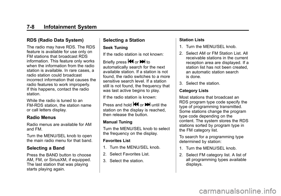 CHEVROLET CRUZE 2013 1.G Owners Manual Black plate (8,1)Chevrolet Cruze Owner Manual - 2013 - crc - 10/16/12
7-8 Infotainment System
RDS (Radio Data System)
The radio may have RDS. The RDS
feature is available for use only on
FM stations t