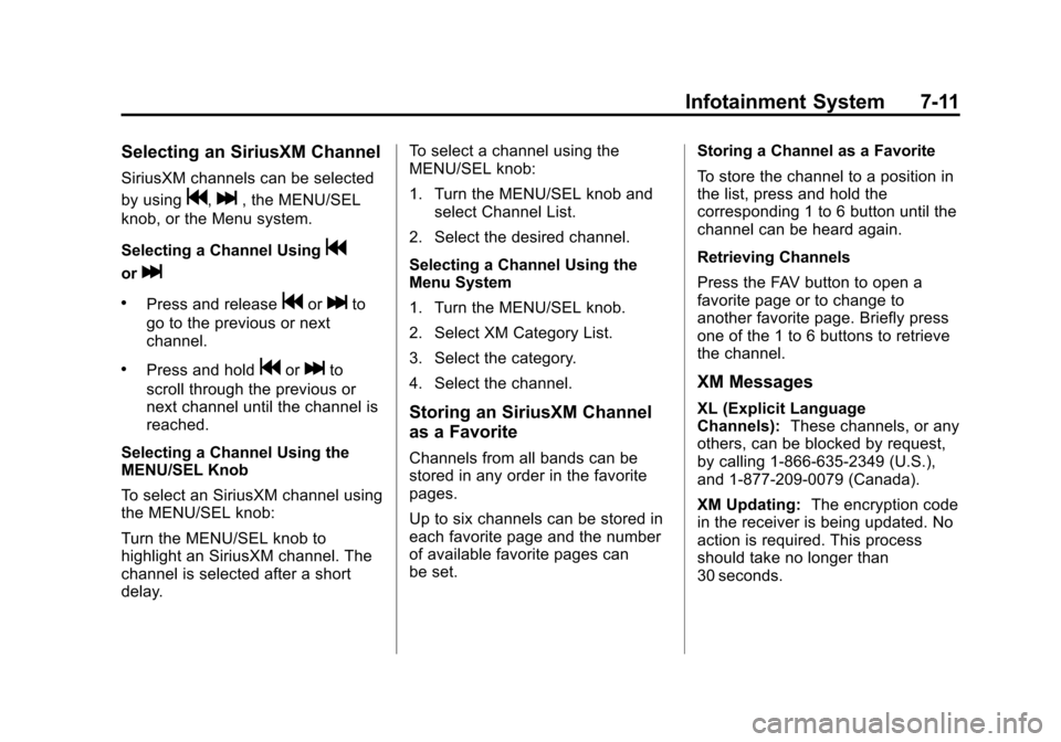 CHEVROLET CRUZE 2013 1.G Owners Manual Black plate (11,1)Chevrolet Cruze Owner Manual - 2013 - crc - 10/16/12
Infotainment System 7-11
Selecting an SiriusXM Channel
SiriusXM channels can be selected
by using
g,l, the MENU/SEL
knob, or the 