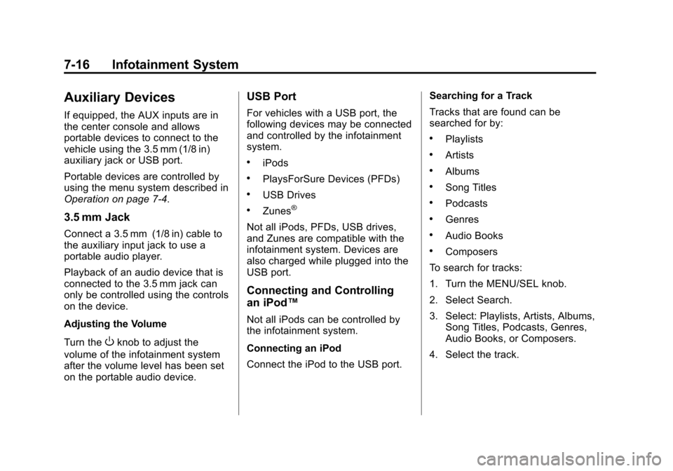 CHEVROLET CRUZE 2013 1.G Owners Manual Black plate (16,1)Chevrolet Cruze Owner Manual - 2013 - crc - 10/16/12
7-16 Infotainment System
Auxiliary Devices
If equipped, the AUX inputs are in
the center console and allows
portable devices to c