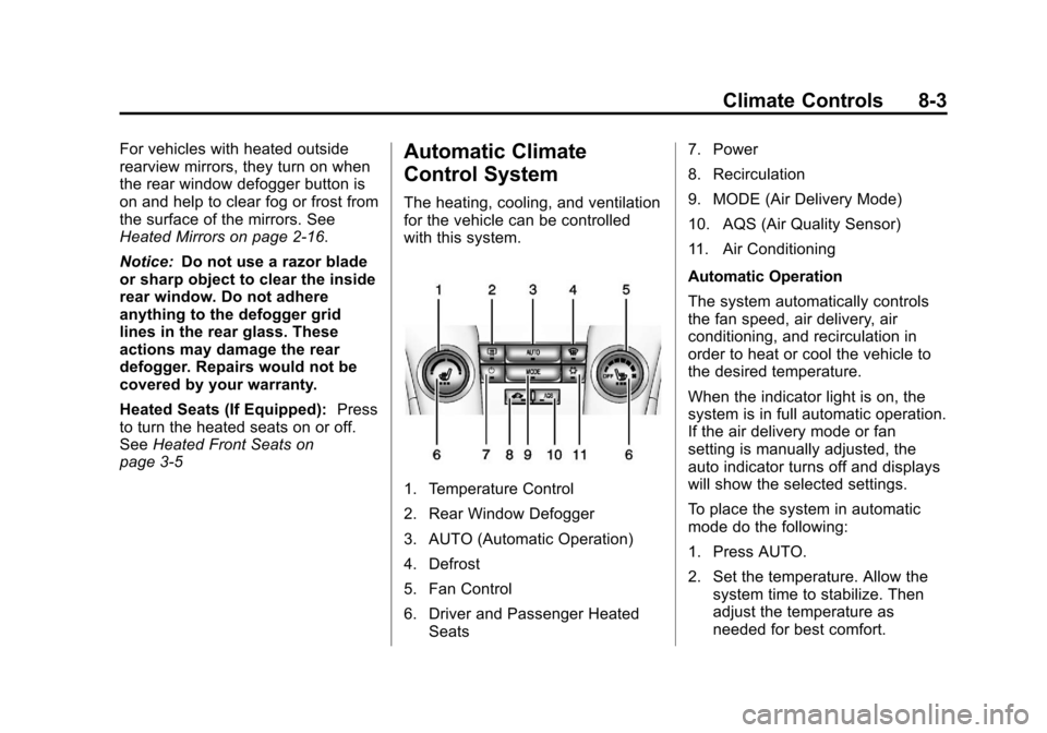 CHEVROLET CRUZE 2013 1.G Owners Manual Black plate (3,1)Chevrolet Cruze Owner Manual - 2013 - crc - 10/16/12
Climate Controls 8-3
For vehicles with heated outside
rearview mirrors, they turn on when
the rear window defogger button is
on an