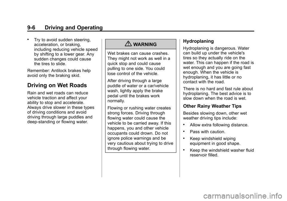 CHEVROLET CRUZE 2013 1.G Owners Manual Black plate (6,1)Chevrolet Cruze Owner Manual - 2013 - crc - 10/16/12
9-6 Driving and Operating
.Try to avoid sudden steering,
acceleration, or braking,
including reducing vehicle speed
by shifting to