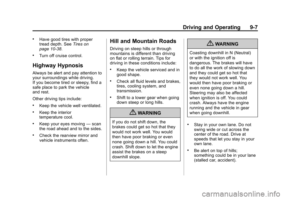 CHEVROLET CRUZE 2013 1.G User Guide Black plate (7,1)Chevrolet Cruze Owner Manual - 2013 - crc - 10/16/12
Driving and Operating 9-7
.Have good tires with proper
tread depth. SeeTires on
page 10‑38.
.Turn off cruise control.
Highway Hy