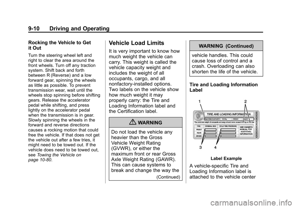 CHEVROLET CRUZE 2013 1.G Owners Manual Black plate (10,1)Chevrolet Cruze Owner Manual - 2013 - crc - 10/16/12
9-10 Driving and Operating
Rocking the Vehicle to Get
it Out
Turn the steering wheel left and
right to clear the area around the
