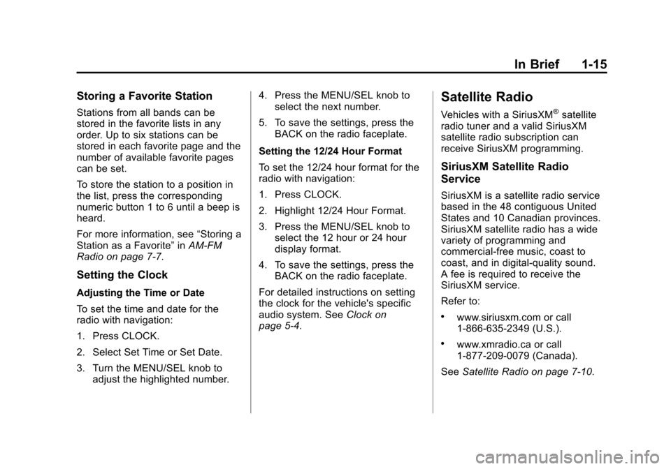 CHEVROLET CRUZE 2013 1.G Owners Manual Black plate (15,1)Chevrolet Cruze Owner Manual - 2013 - crc - 10/16/12
In Brief 1-15
Storing a Favorite Station
Stations from all bands can be
stored in the favorite lists in any
order. Up to six stat