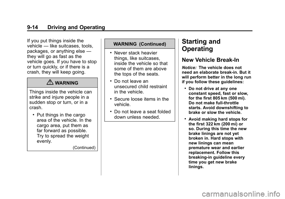 CHEVROLET CRUZE 2013 1.G Owners Manual Black plate (14,1)Chevrolet Cruze Owner Manual - 2013 - crc - 10/16/12
9-14 Driving and Operating
If you put things inside the
vehicle—like suitcases, tools,
packages, or anything else —
they will