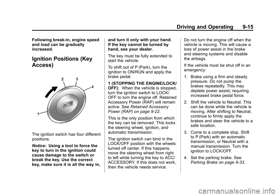 CHEVROLET CRUZE 2013 1.G Owners Manual Black plate (15,1)Chevrolet Cruze Owner Manual - 2013 - crc - 10/16/12
Driving and Operating 9-15
Following break‐in, engine speed
and load can be gradually
increased.
Ignition Positions (Key
Access