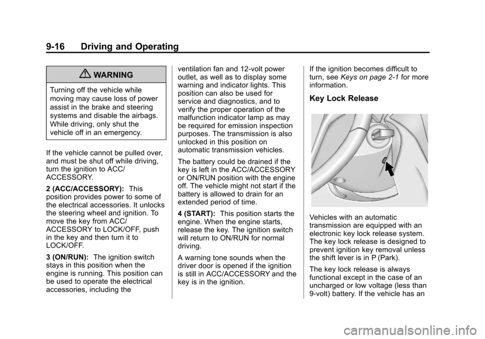 CHEVROLET CRUZE 2013 1.G Owners Manual Black plate (16,1)Chevrolet Cruze Owner Manual - 2013 - crc - 10/16/12
9-16 Driving and Operating
{WARNING
Turning off the vehicle while
moving may cause loss of power
assist in the brake and steering