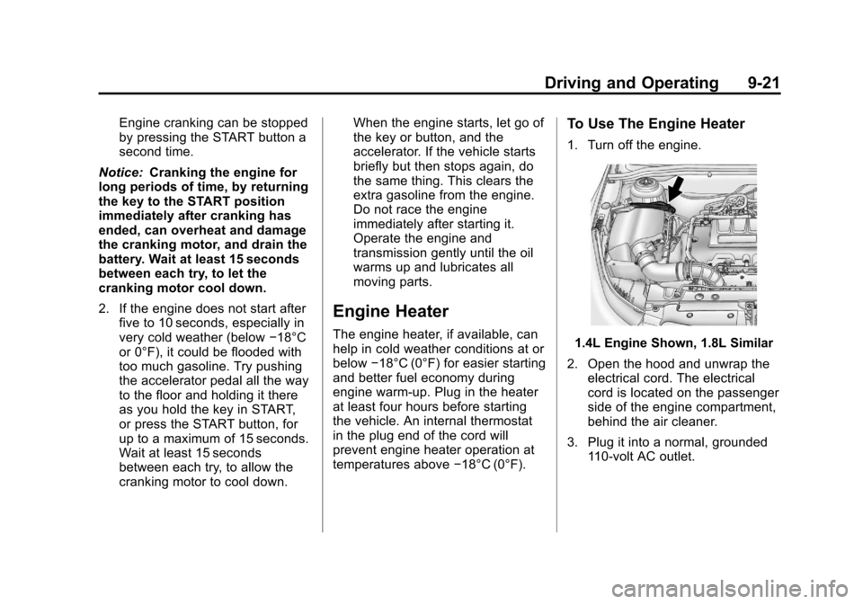 CHEVROLET CRUZE 2013 1.G Owners Manual Black plate (21,1)Chevrolet Cruze Owner Manual - 2013 - crc - 10/16/12
Driving and Operating 9-21
Engine cranking can be stopped
by pressing the START button a
second time.
Notice: Cranking the engine