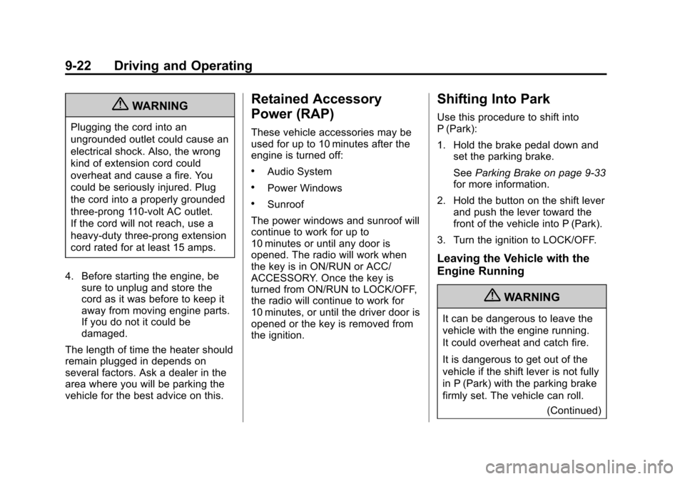 CHEVROLET CRUZE 2013 1.G Owners Manual Black plate (22,1)Chevrolet Cruze Owner Manual - 2013 - crc - 10/16/12
9-22 Driving and Operating
{WARNING
Plugging the cord into an
ungrounded outlet could cause an
electrical shock. Also, the wrong
