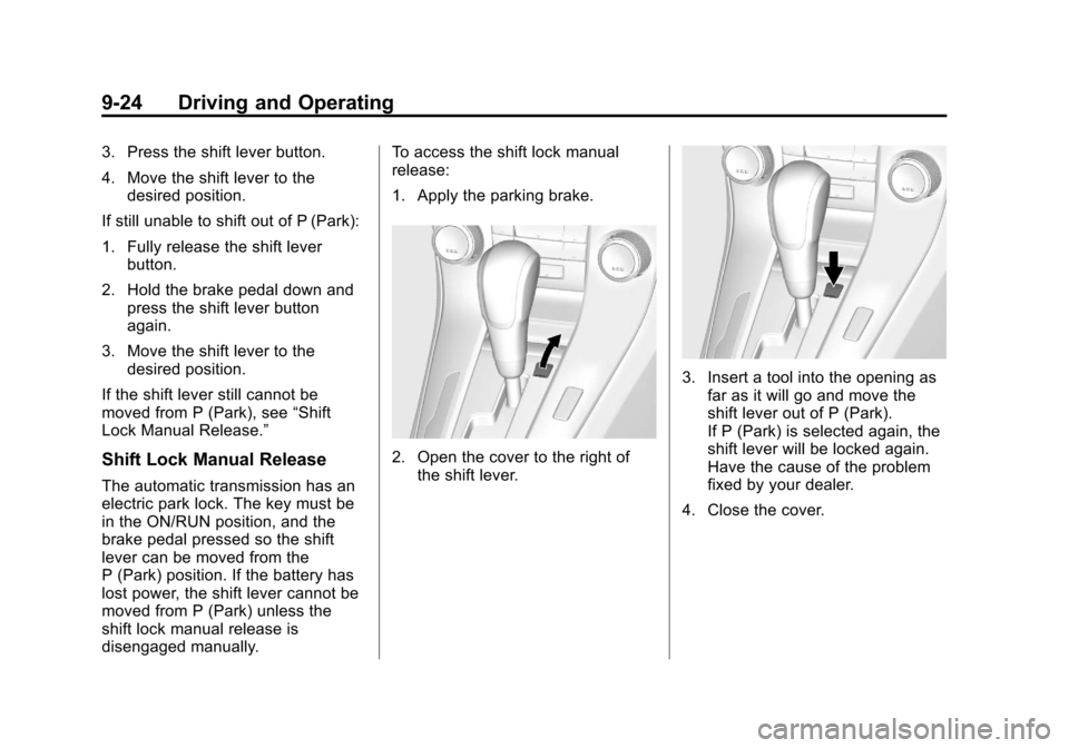 CHEVROLET CRUZE 2013 1.G Owners Manual Black plate (24,1)Chevrolet Cruze Owner Manual - 2013 - crc - 10/16/12
9-24 Driving and Operating
3. Press the shift lever button.
4. Move the shift lever to thedesired position.
If still unable to sh