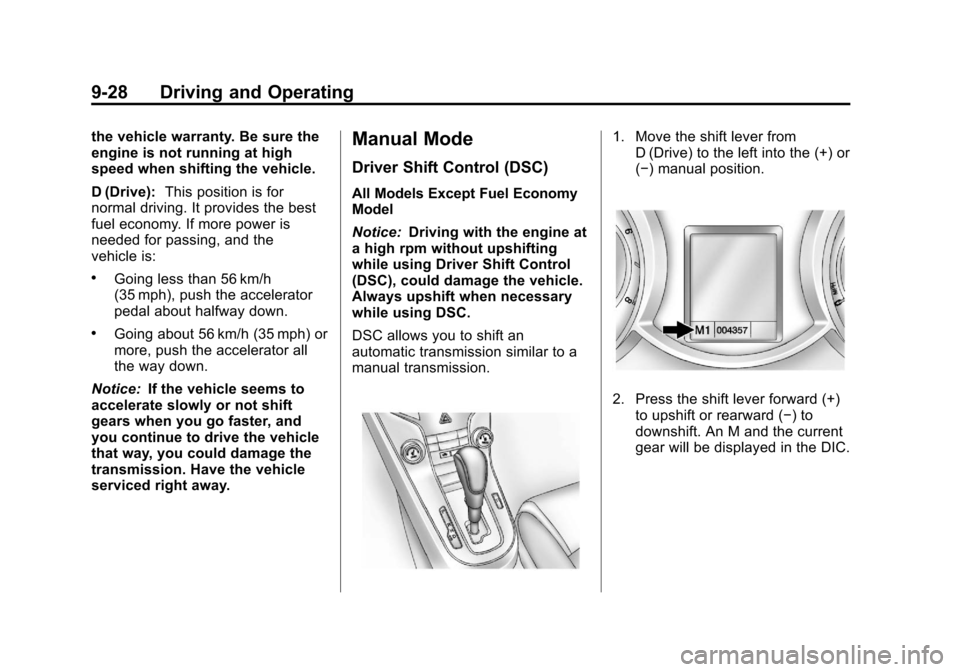 CHEVROLET CRUZE 2013 1.G Owners Manual Black plate (28,1)Chevrolet Cruze Owner Manual - 2013 - crc - 10/16/12
9-28 Driving and Operating
the vehicle warranty. Be sure the
engine is not running at high
speed when shifting the vehicle.
D (Dr
