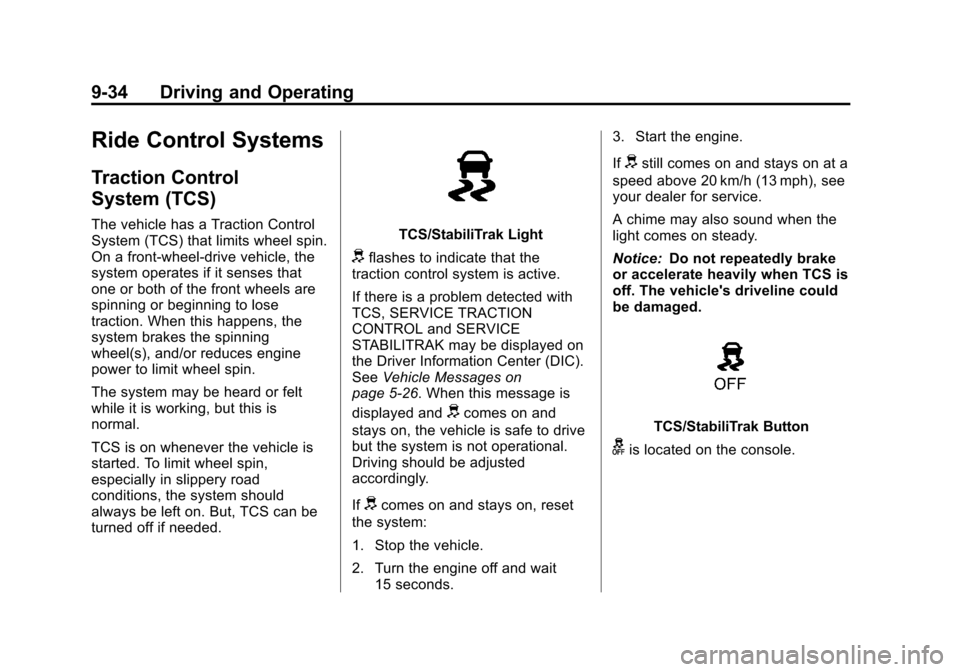 CHEVROLET CRUZE 2013 1.G Owners Manual Black plate (34,1)Chevrolet Cruze Owner Manual - 2013 - crc - 10/16/12
9-34 Driving and Operating
Ride Control Systems
Traction Control
System (TCS)
The vehicle has a Traction Control
System (TCS) tha