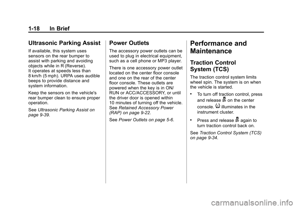 CHEVROLET CRUZE 2013 1.G Owners Manual Black plate (18,1)Chevrolet Cruze Owner Manual - 2013 - crc - 10/16/12
1-18 In Brief
Ultrasonic Parking Assist
If available, this system uses
sensors on the rear bumper to
assist with parking and avoi