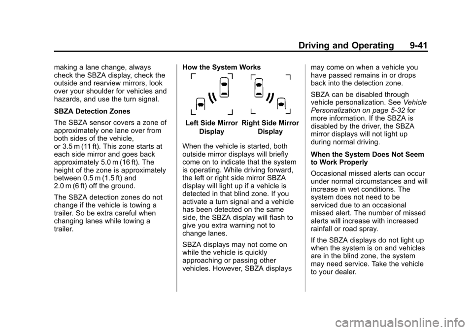 CHEVROLET CRUZE 2013 1.G Owners Manual Black plate (41,1)Chevrolet Cruze Owner Manual - 2013 - crc - 10/16/12
Driving and Operating 9-41
making a lane change, always
check the SBZA display, check the
outside and rearview mirrors, look
over