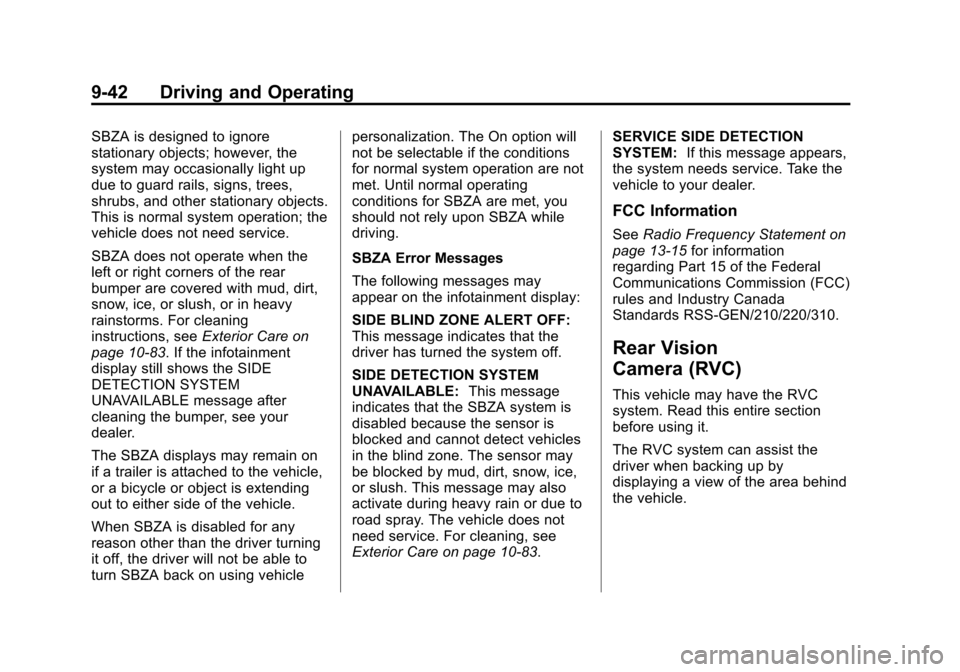 CHEVROLET CRUZE 2013 1.G Owners Manual Black plate (42,1)Chevrolet Cruze Owner Manual - 2013 - crc - 10/16/12
9-42 Driving and Operating
SBZA is designed to ignore
stationary objects; however, the
system may occasionally light up
due to gu