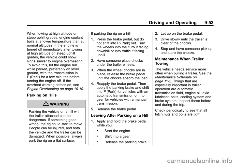 CHEVROLET CRUZE 2013 1.G Owners Manual Black plate (53,1)Chevrolet Cruze Owner Manual - 2013 - crc - 10/16/12
Driving and Operating 9-53
When towing at high altitude on
steep uphill grades, engine coolant
boils at a lower temperature than 