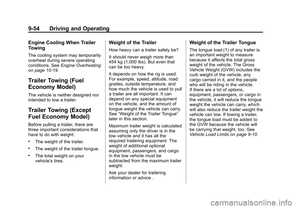 CHEVROLET CRUZE 2013 1.G Owners Manual Black plate (54,1)Chevrolet Cruze Owner Manual - 2013 - crc - 10/16/12
9-54 Driving and Operating
Engine Cooling When Trailer
Towing
The cooling system may temporarily
overheat during severe operating