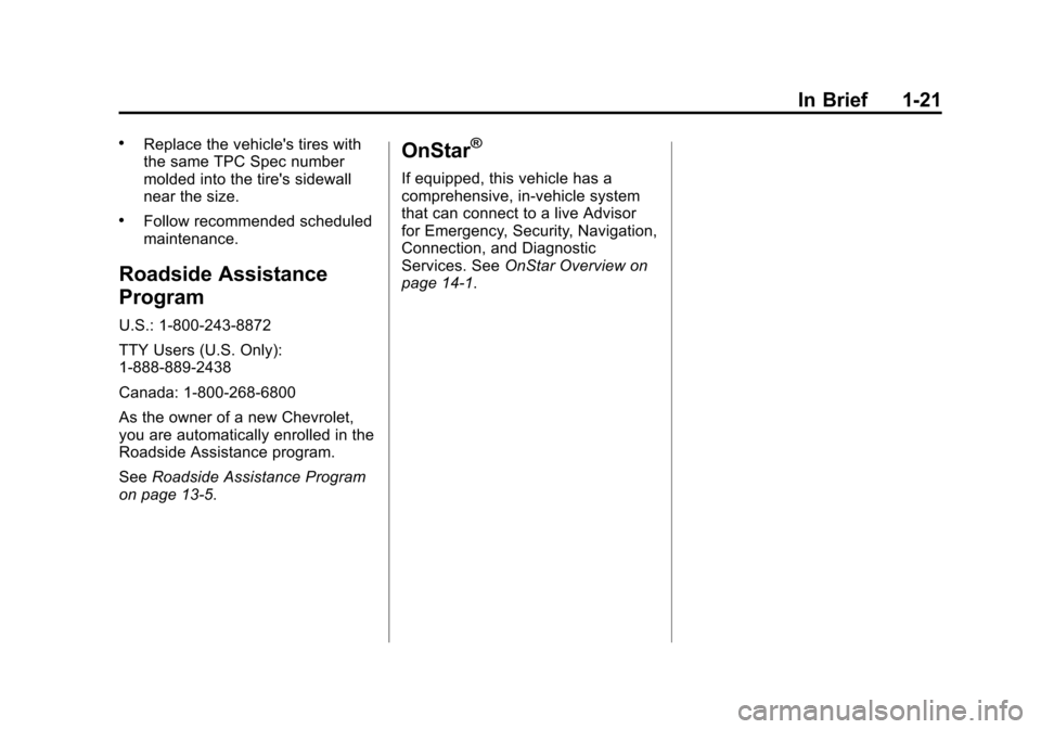 CHEVROLET CRUZE 2013 1.G Owners Manual Black plate (21,1)Chevrolet Cruze Owner Manual - 2013 - crc - 10/16/12
In Brief 1-21
.Replace the vehicles tires with
the same TPC Spec number
molded into the tires sidewall
near the size.
.Follow r