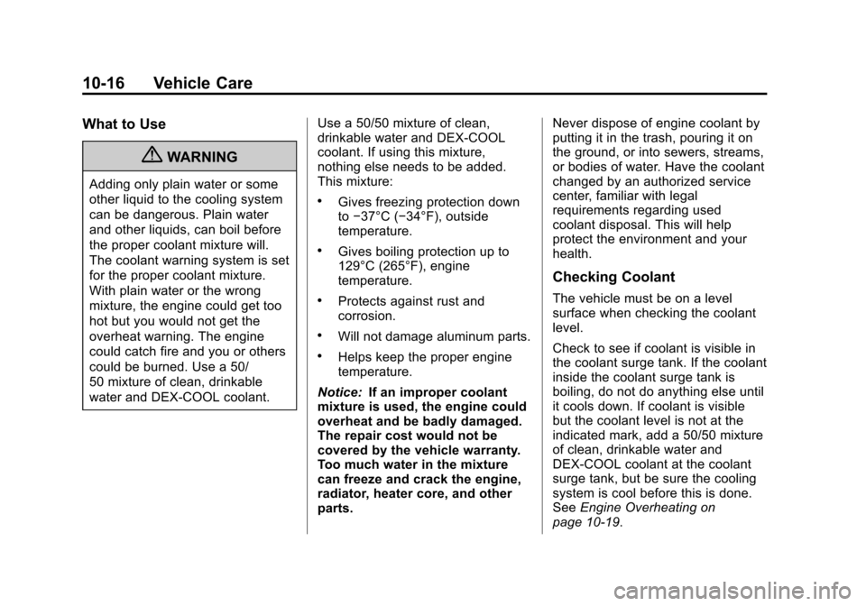 CHEVROLET CRUZE 2013 1.G Owners Manual Black plate (16,1)Chevrolet Cruze Owner Manual - 2013 - crc - 10/16/12
10-16 Vehicle Care
What to Use
{WARNING
Adding only plain water or some
other liquid to the cooling system
can be dangerous. Plai