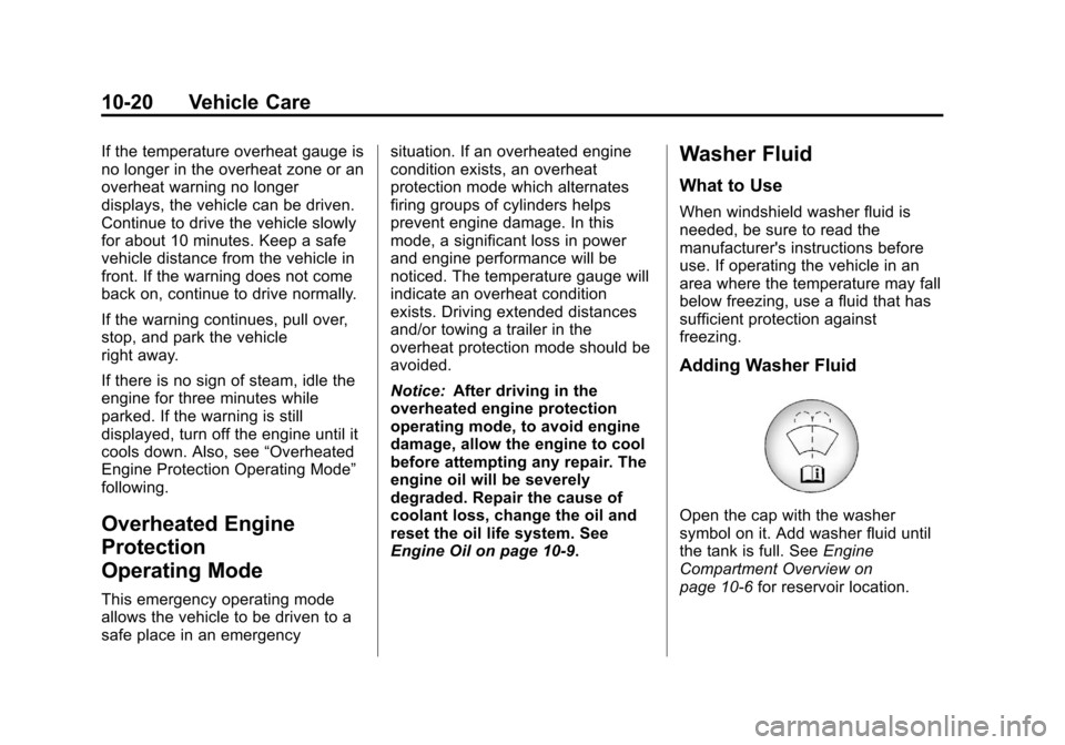 CHEVROLET CRUZE 2013 1.G Owners Manual Black plate (20,1)Chevrolet Cruze Owner Manual - 2013 - crc - 10/16/12
10-20 Vehicle Care
If the temperature overheat gauge is
no longer in the overheat zone or an
overheat warning no longer
displays,