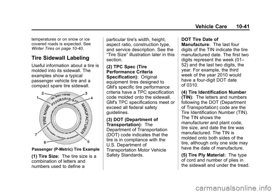 CHEVROLET CRUZE 2013 1.G Owners Manual Black plate (41,1)Chevrolet Cruze Owner Manual - 2013 - crc - 10/16/12
Vehicle Care 10-41
temperatures or on snow or ice
covered roads is expected. See
Winter Tires on page 10‑40.
Tire Sidewall Labe