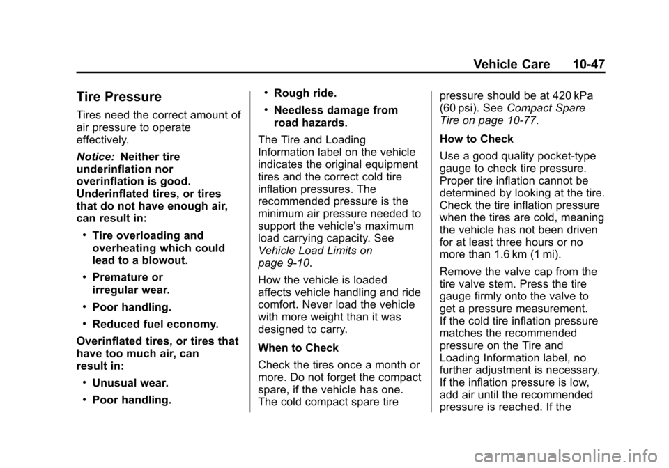CHEVROLET CRUZE 2013 1.G Owners Manual Black plate (47,1)Chevrolet Cruze Owner Manual - 2013 - crc - 10/16/12
Vehicle Care 10-47
Tire Pressure
Tires need the correct amount of
air pressure to operate
effectively.
Notice:Neither tire
underi