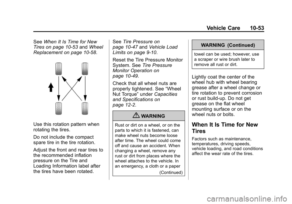 CHEVROLET CRUZE 2013 1.G Owners Manual Black plate (53,1)Chevrolet Cruze Owner Manual - 2013 - crc - 10/16/12
Vehicle Care 10-53
SeeWhen It Is Time for New
Tires on page 10‑53 andWheel
Replacement on page 10‑58.
Use this rotation patte