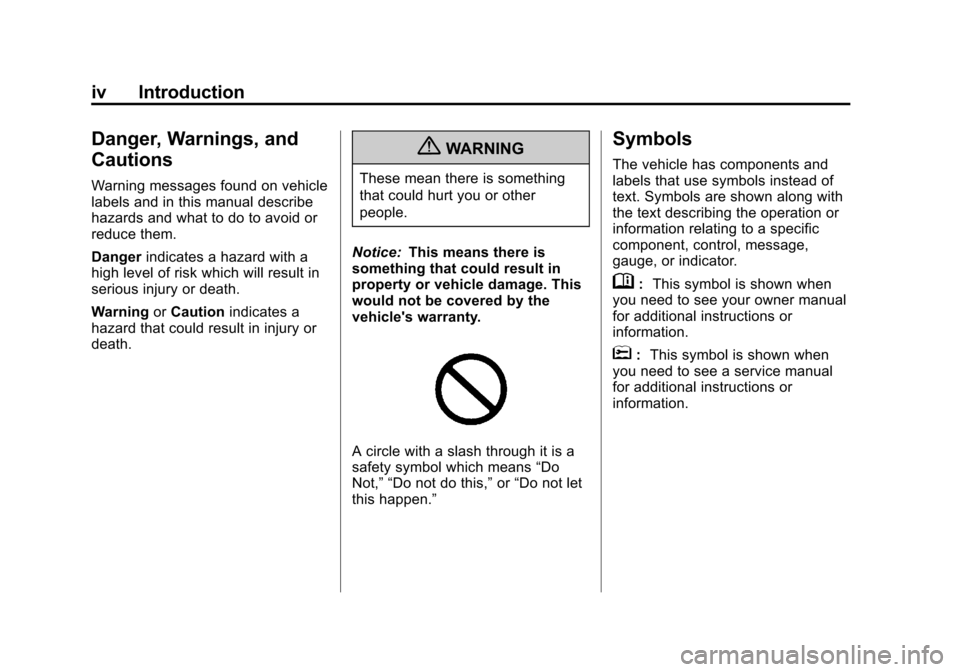 CHEVROLET CRUZE 2013 1.G Owners Manual Black plate (4,1)Chevrolet Cruze Owner Manual - 2013 - crc - 10/16/12
iv Introduction
Danger, Warnings, and
Cautions
Warning messages found on vehicle
labels and in this manual describe
hazards and wh