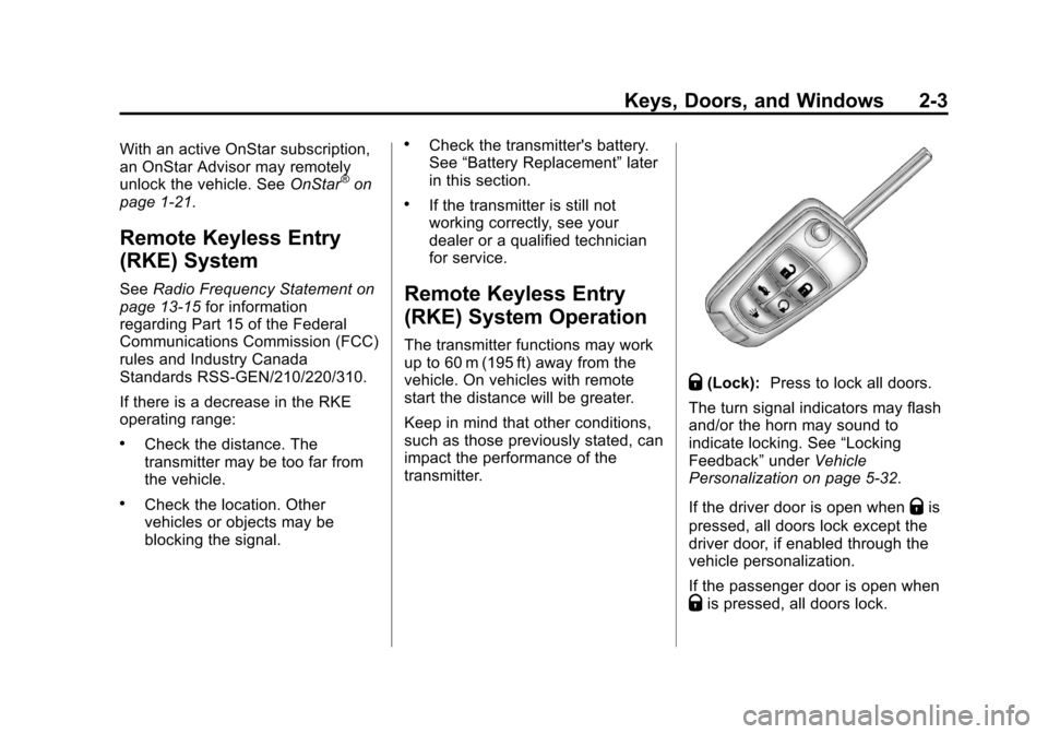 CHEVROLET CRUZE 2013 1.G Owners Guide Black plate (3,1)Chevrolet Cruze Owner Manual - 2013 - crc - 10/16/12
Keys, Doors, and Windows 2-3
With an active OnStar subscription,
an OnStar Advisor may remotely
unlock the vehicle. SeeOnStar
®on