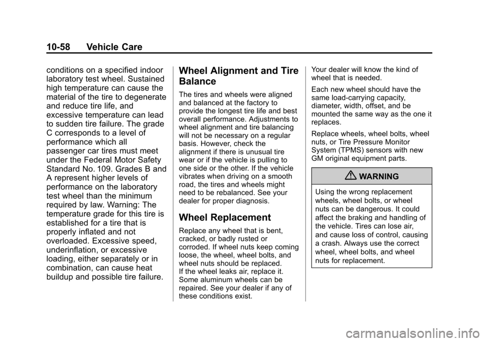 CHEVROLET CRUZE 2013 1.G Owners Manual Black plate (58,1)Chevrolet Cruze Owner Manual - 2013 - crc - 10/16/12
10-58 Vehicle Care
conditions on a specified indoor
laboratory test wheel. Sustained
high temperature can cause the
material of t CHEVROLET CRUZE 2013 1.G Owners Manual Black plate (58,1)Chevrolet Cruze Owner Manual - 2013 - crc - 10/16/12
10-58 Vehicle Care
conditions on a specified indoor
laboratory test wheel. Sustained
high temperature can cause the
material of t