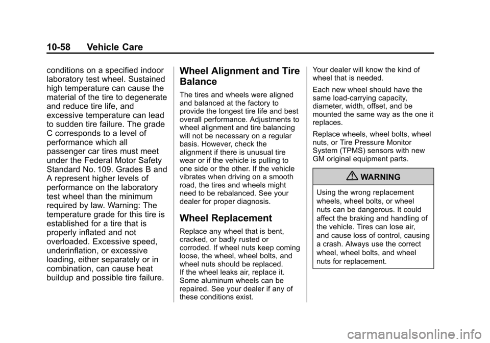 CHEVROLET CRUZE 2013 1.G Owners Manual Black plate (58,1)Chevrolet Cruze Owner Manual - 2013 - crc - 10/16/12
10-58 Vehicle Care
conditions on a specified indoor
laboratory test wheel. Sustained
high temperature can cause the
material of t