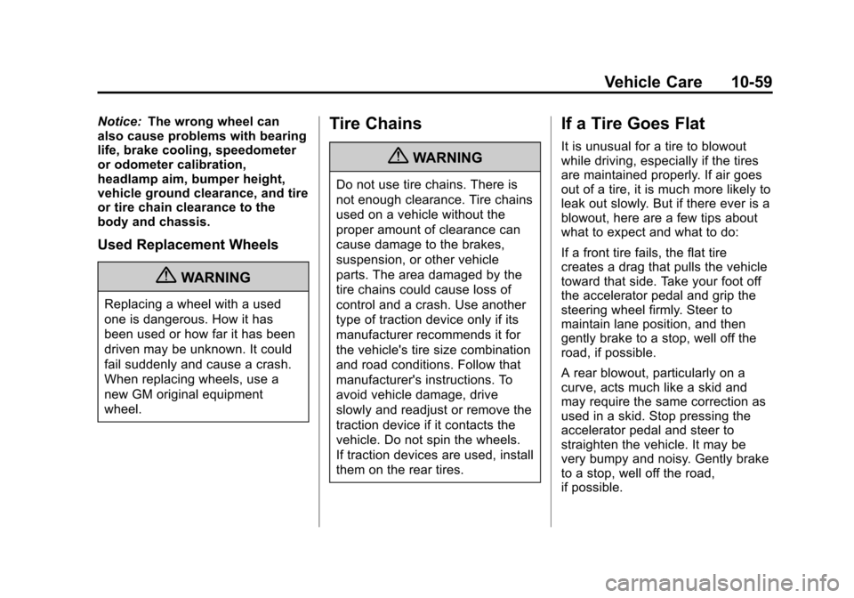 CHEVROLET CRUZE 2013 1.G Owners Manual Black plate (59,1)Chevrolet Cruze Owner Manual - 2013 - crc - 10/16/12
Vehicle Care 10-59
Notice:The wrong wheel can
also cause problems with bearing
life, brake cooling, speedometer
or odometer calib