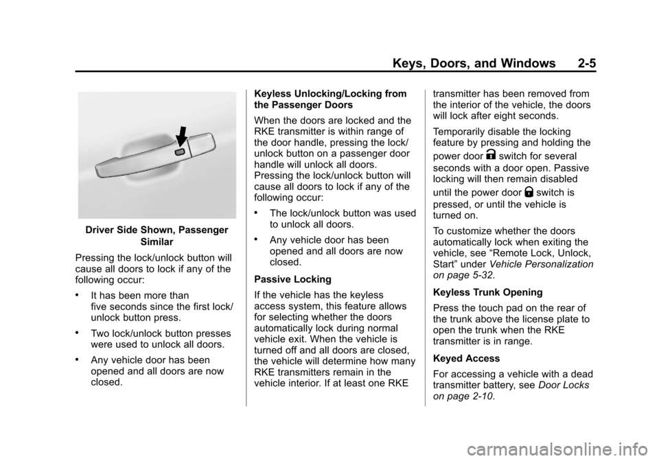 CHEVROLET CRUZE 2013 1.G Owners Manual Black plate (5,1)Chevrolet Cruze Owner Manual - 2013 - crc - 10/16/12
Keys, Doors, and Windows 2-5
Driver Side Shown, PassengerSimilar
Pressing the lock/unlock button will
cause all doors to lock if a