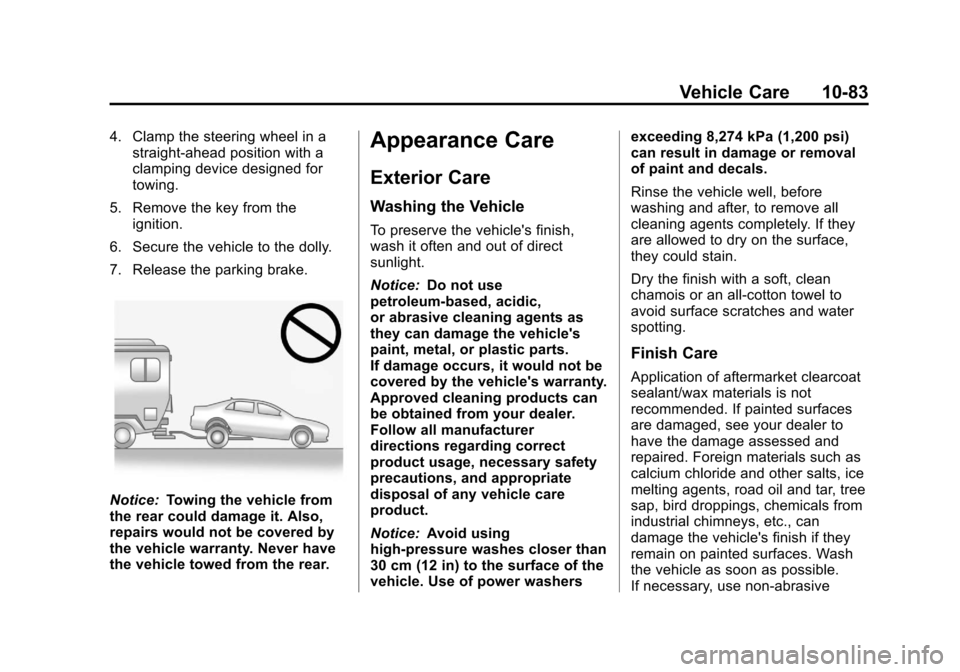CHEVROLET CRUZE 2013 1.G Owners Manual Black plate (83,1)Chevrolet Cruze Owner Manual - 2013 - crc - 10/16/12
Vehicle Care 10-83
4. Clamp the steering wheel in astraight-ahead position with a
clamping device designed for
towing.
5. Remove 