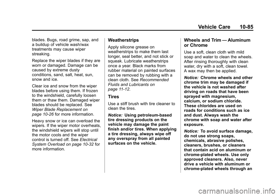 CHEVROLET CRUZE 2013 1.G Owners Manual Black plate (85,1)Chevrolet Cruze Owner Manual - 2013 - crc - 10/16/12
Vehicle Care 10-85
blades. Bugs, road grime, sap, and
a buildup of vehicle wash/wax
treatments may cause wiper
streaking.
Replace