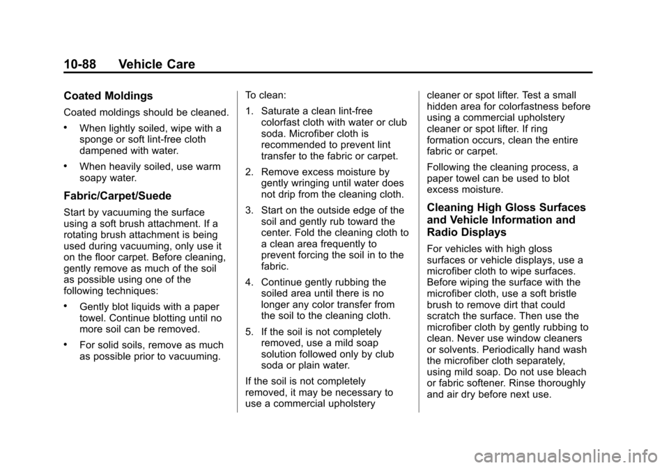 CHEVROLET CRUZE 2013 1.G Owners Manual Black plate (88,1)Chevrolet Cruze Owner Manual - 2013 - crc - 10/16/12
10-88 Vehicle Care
Coated Moldings
Coated moldings should be cleaned.
.When lightly soiled, wipe with a
sponge or soft lint-free 