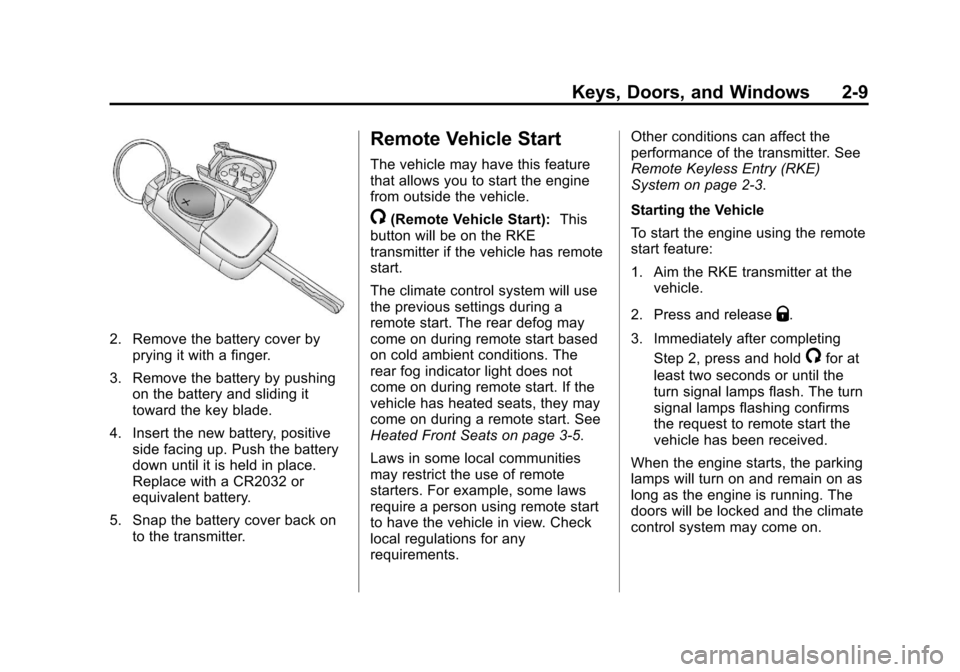 CHEVROLET CRUZE 2013 1.G Owners Guide Black plate (9,1)Chevrolet Cruze Owner Manual - 2013 - crc - 10/16/12
Keys, Doors, and Windows 2-9
2. Remove the battery cover byprying it with a finger.
3. Remove the battery by pushing on the batter