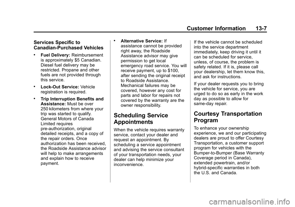 CHEVROLET CRUZE 2013 1.G Owners Manual Black plate (7,1)Chevrolet Cruze Owner Manual - 2013 - crc - 10/16/12
Customer Information 13-7
Services Specific to
Canadian-Purchased Vehicles
.Fuel Delivery:Reimbursement
is approximately $5 Canadi
