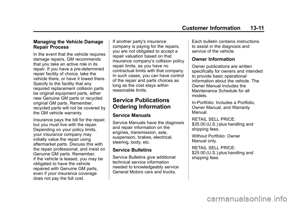 CHEVROLET CRUZE 2013 1.G Owners Manual Black plate (11,1)Chevrolet Cruze Owner Manual - 2013 - crc - 10/16/12
Customer Information 13-11
Managing the Vehicle Damage
Repair Process
In the event that the vehicle requires
damage repairs, GM r