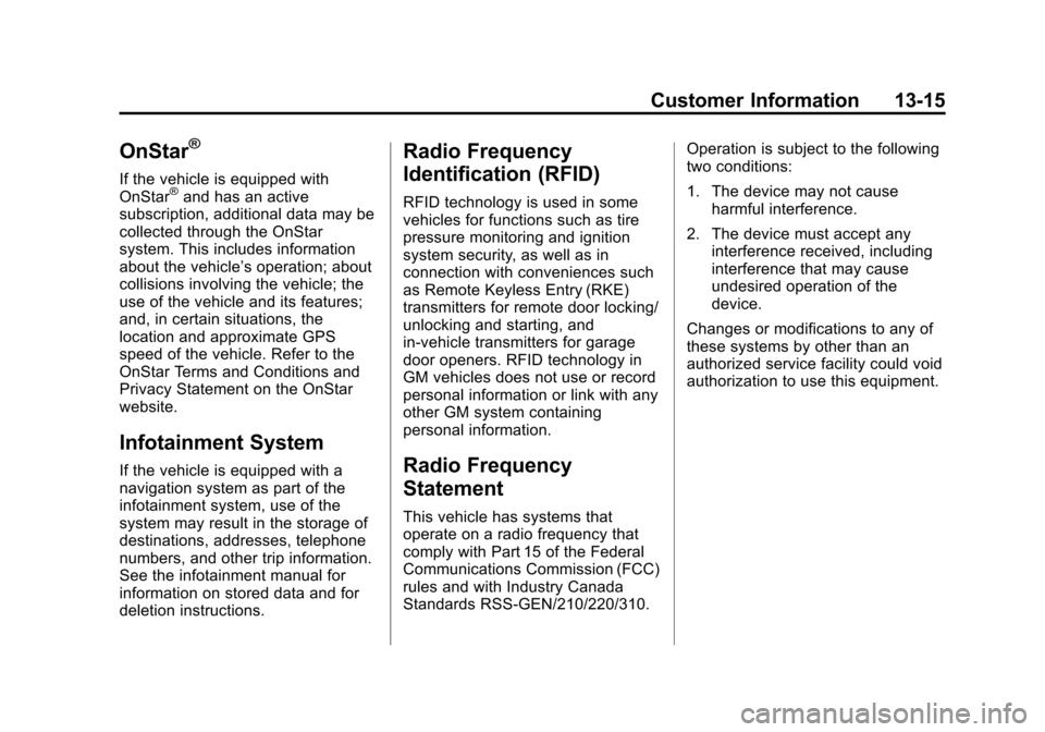 CHEVROLET CRUZE 2013 1.G Owners Manual Black plate (15,1)Chevrolet Cruze Owner Manual - 2013 - crc - 10/16/12
Customer Information 13-15
OnStar®
If the vehicle is equipped with
OnStar®and has an active
subscription, additional data may b