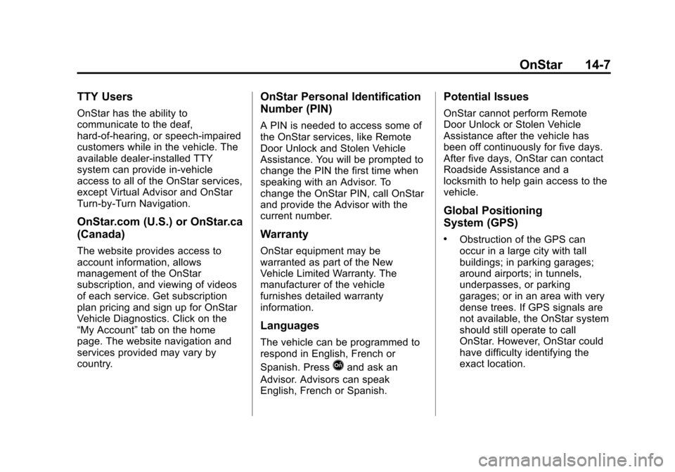 CHEVROLET CRUZE 2013 1.G Owners Manual Black plate (7,1)Chevrolet Cruze Owner Manual - 2013 - crc - 10/18/12
OnStar 14-7
TTY Users
OnStar has the ability to
communicate to the deaf,
hard-of-hearing, or speech-impaired
customers while in th